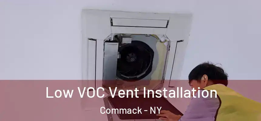  Low VOC Vent Installation Commack - NY