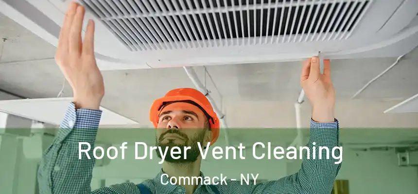  Roof Dryer Vent Cleaning Commack - NY