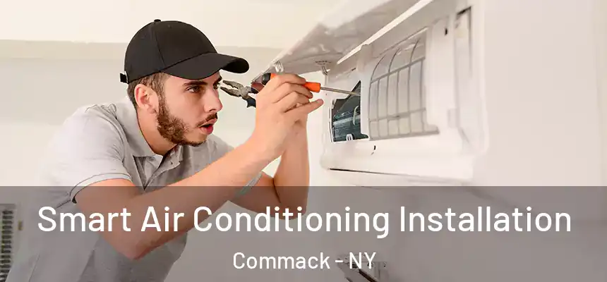  Smart Air Conditioning Installation Commack - NY